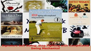 Read  Signature Golf Swing Stop Fighting with Complicated Swing Mechanics Ebook Free