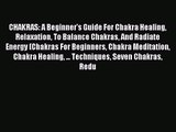 CHAKRAS: A Beginner's Guide For Chakra Healing Relaxation To Balance Chakras And Radiate Energy