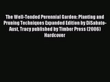 The Well-Tended Perennial Garden: Planting and Pruning Techniques Expanded Edition by DiSabato-Aust