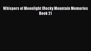 Whispers of Moonlight (Rocky Mountain Memories Book 2) [Read] Online