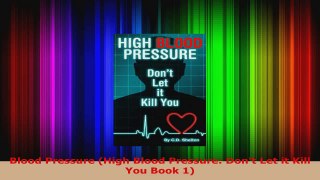 Read  Blood Pressure High Blood Pressure Dont Let it Kill You Book 1 EBooks Online