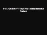 Way to Go: Sadness Euphoria and the Fremantle Dockers [PDF Download] Full Ebook