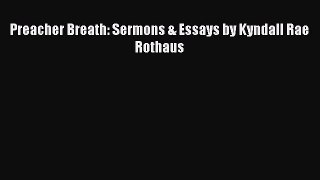 Preacher Breath: Sermons & Essays by Kyndall Rae Rothaus [PDF] Online