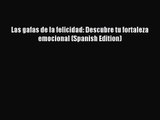 Las gafas de la felicidad: Descubre tu fortaleza emocional (Spanish Edition) [PDF Download]