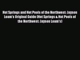 Hot Springs and Hot Pools of the Northwest: Jayson Loam's Original Guide (Hot Springs & Hot