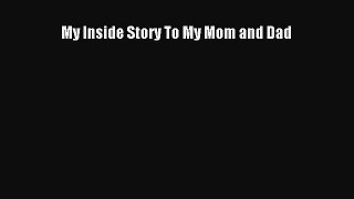 My Inside Story To My Mom and Dad [PDF] Online