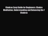 Chakras Easy Guide for Beginners: Chakra Meditation Understanding and Balancing the 7 Chakras