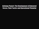 Achtung-Panzer!: The Development of Armoured Forces Their Tactics and Operational Potential