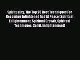 Spirituality: The Top 25 Best Techniques For Becoming Enlightened And At Peace (Spiritual Enlightenment