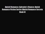 Amish Romance: Ephraim's Chance: Amish Romance Fiction Series (Amish Romance Secrets Book 4)