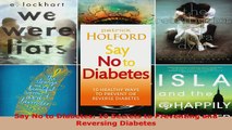 Read  Say No to Diabetes 10 Secrets to Preventing and Reversing Diabetes EBooks Online