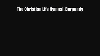 The Christian Life Hymnal: Burgundy [Read] Full Ebook