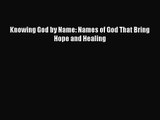 Knowing God by Name: Names of God That Bring Hope and Healing [PDF Download] Online