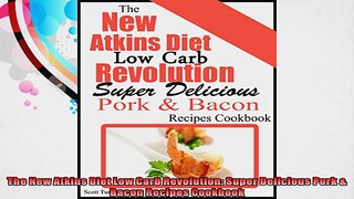 The New Atkins Diet Low Carb Revolution Super Delicious Pork  Bacon Recipes Cookbook