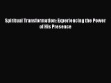 Spiritual Transformation: Experiencing the Power of His Presence [Read] Online