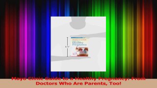 Mayo Clinic Guide to a Healthy Pregnancy From Doctors Who Are Parents Too Read Online