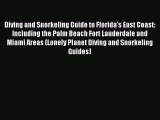 Diving and Snorkeling Guide to Florida's East Coast: Including the Palm Beach Fort Lauderdale