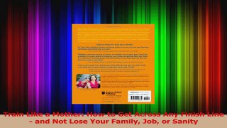 Train Like a Mother How to Get Across Any Finish Line  and Not Lose Your Family Job or PDF