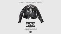 Swanky Tunes feat. Christian Burns - Skin & Bones (Going Deeper Radio Edit)