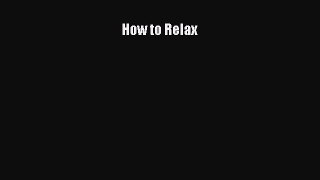 How to Relax [PDF] Full Ebook