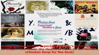 Chicken Soup for the Expectant Mothers Soul Stories to Inspire and Warm the Hearts of Download