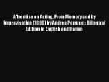 Read A Treatise on Acting From Memory and by Improvisation (1699) by Andrea Perrucci: Bilingual#