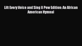 Lift Every Voice and Sing II Pew Edition: An African American Hymnal [PDF Download] Online