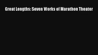 Read Great Lengths: Seven Works of Marathon Theater# PDF Online