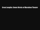 Read Great Lengths: Seven Works of Marathon Theater# PDF Online