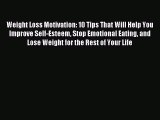 Weight Loss Motivation: 10 Tips That Will Help You Improve Self-Esteem Stop Emotional Eating