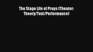 [PDF Download] The Stage Life of Props (Theater: Theory/Text/Performance)# [Download] Online