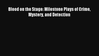 [PDF Download] Blood on the Stage: Milestone Plays of Crime Mystery and Detection# [Download]