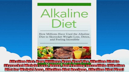 Alkaline Diet How Millions Have Used the Alkaline Diet to Skyrocket Weight Loss Detox And