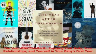 The Year After Childbirth Enjoying Your Body Your Relationships and Yourself in Your Read Online