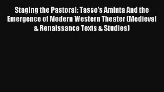[PDF Download] Staging the Pastoral: Tasso's Aminta And the Emergence of Modern Western Theater
