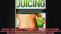 Juicing  Chris Smith 111 Delicious Juicing Recipes For Weight Loss Increasing Metabolism