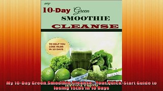 My 10Day Green Smoothie Cleanse Your QuickStart Guide to losing 15Lbs in 10 Days