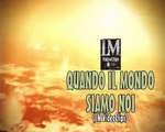 QUANDO IL MONDO SIAMO NOI   (LM VideoClips)