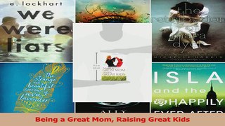 Being a Great Mom Raising Great Kids Read Online