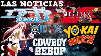 AIR GEAR NETFLIX, COWBOY BEBOP CANAL I SAT, ONE PIECE FILM GOLD, ATELIER DORAMA