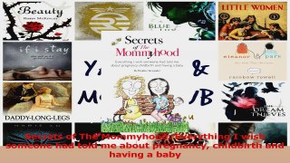 Secrets of The Mommyhood Everything I wish someone had told me about pregnancy childbirth Read Online