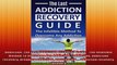 Addiction The Last ADDICTION RECOVERY Guide  The Infallible Method To Overcome Any