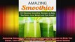 Amazing Smoothies 20 Cleanse Smoothie Recipes to Help You Detox Lose Weight and Feel