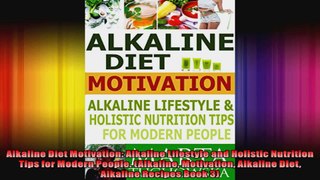 Alkaline Diet Motivation Alkaline Lifestyle and Holistic Nutrition Tips for Modern