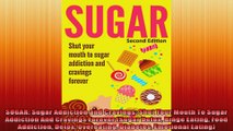 SUGAR Sugar Addiction and Cravings Shut Your Mouth To Sugar Addiction And Cravings