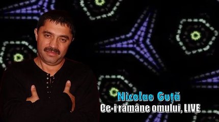 Nicolae Guta LIVE - Ce-i ramane omului (ascultare)
