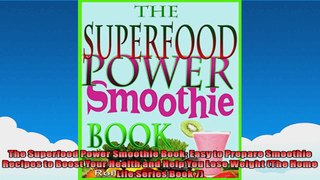 The Superfood Power Smoothie Book Easy to Prepare Smoothie Recipes to Boost Your Health