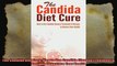 The Candida Diet Cure How to Use Candida Cleanse Treatment  Recipes to Restore Your