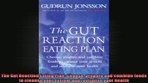 The Gut Reaction Eating Plan Choose prepare and combine foods to cleanse your system and