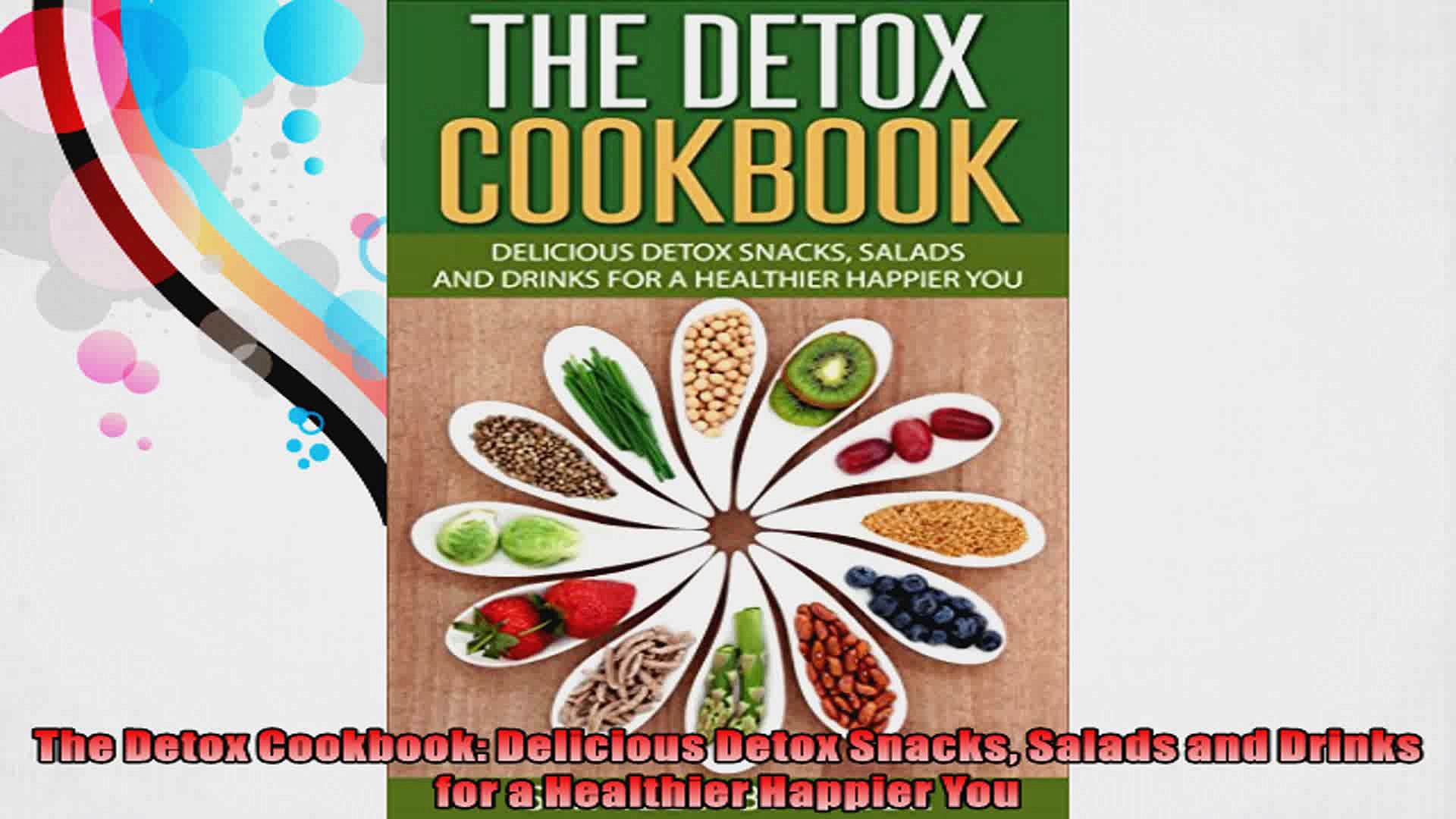 The Detox Cookbook Delicious Detox Snacks Salads And Drinks For A Healthier Happier You Video Dailymotion